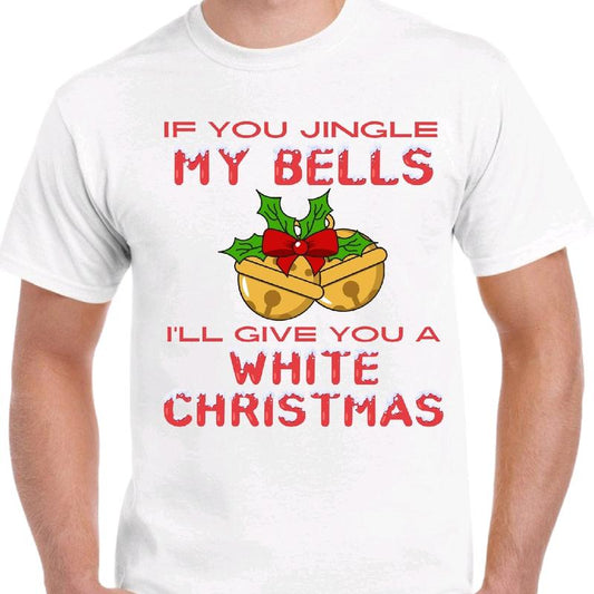 Jingle My Bells and I'll give you a white Christmas t-shirt. Men's funny Christmas T-shirt. Crewneck