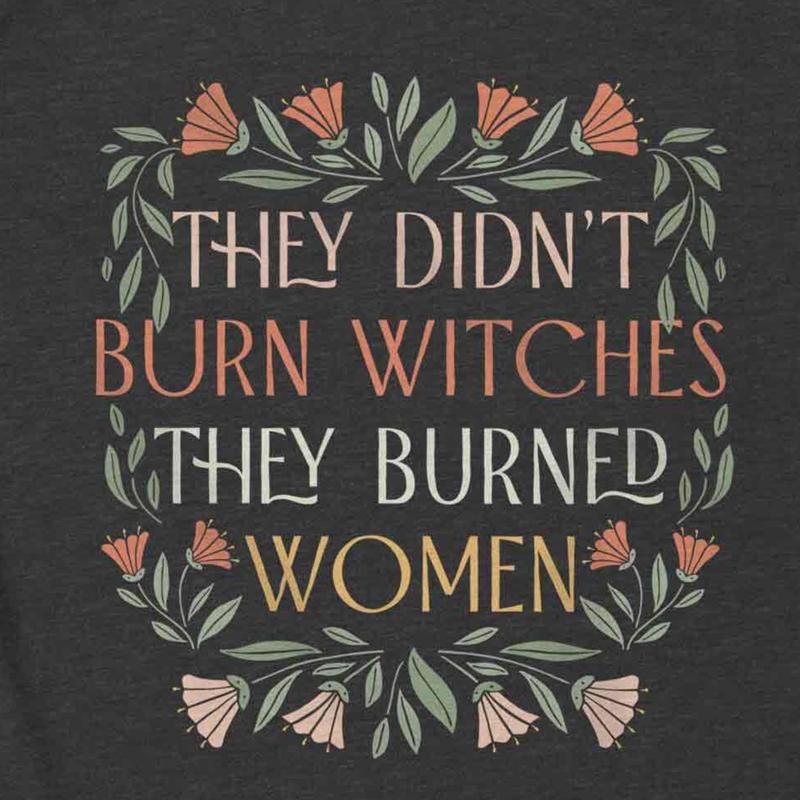 They Didn't Burn Witches They Burned Women Comfort Colors T-shirt, Feminist Witch Tee, Bury The Patriarchy, Spooky Liberal Apparel, Handmaid's Tale-In