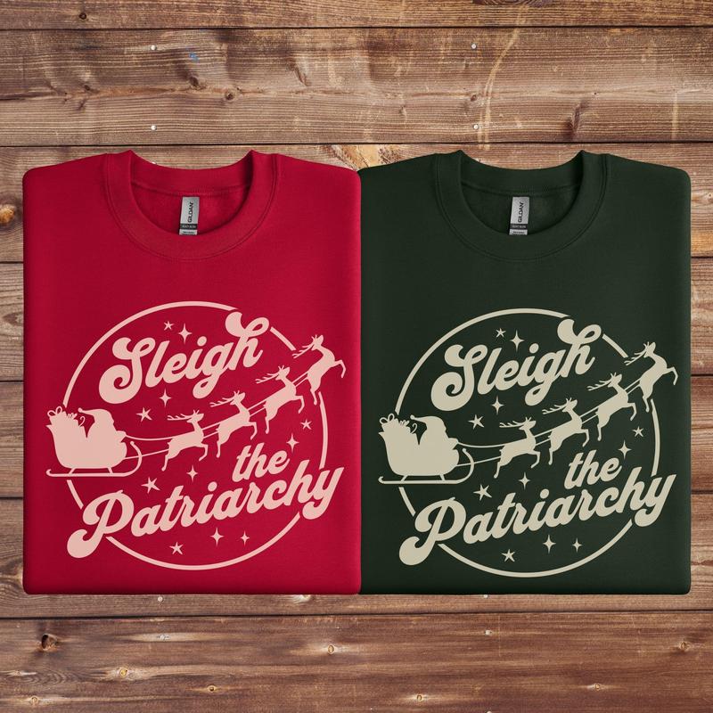Sleigh The Patriarchy Sweatshirt, Feminist Christmas Holiday Shirt, Women's Rights Christmas Tshirt - Crewneck - Hoodie, Womenswear Casual
