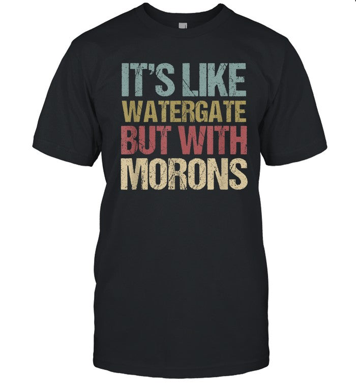 Funny Impeach Trump It't Like Watergate But With Morons T-Shirt