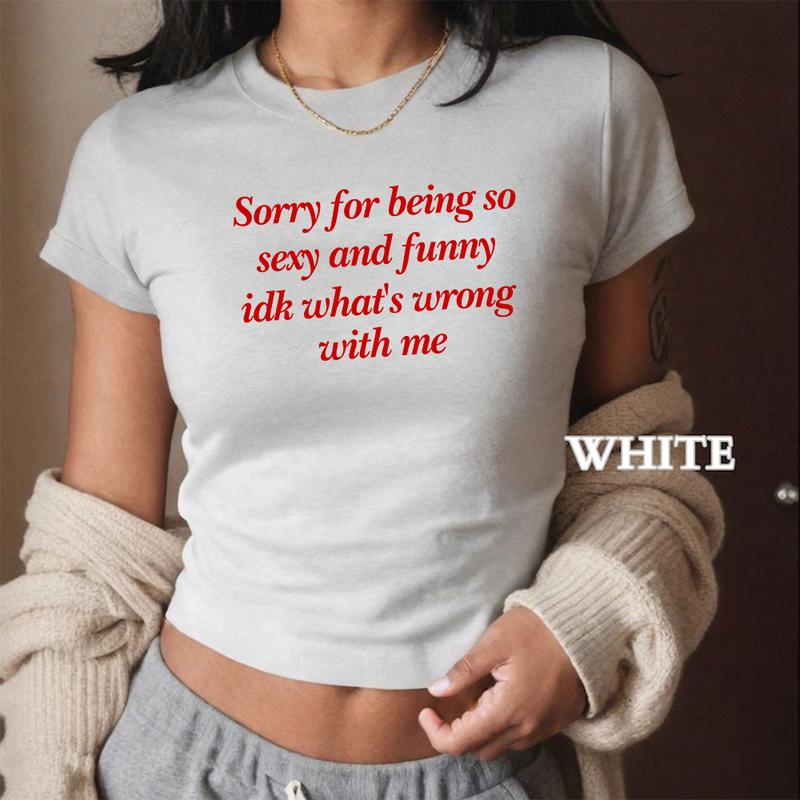 Sorry For Being So Sexy And Funny Idk WhatÃ¢â‚¬â„¢s Wrong With Me, Y2K Baby Tee, Aesthetic Style Graphic Tee, Y2K Crop Top, Retro 90s Style Tee Comfort Cotto