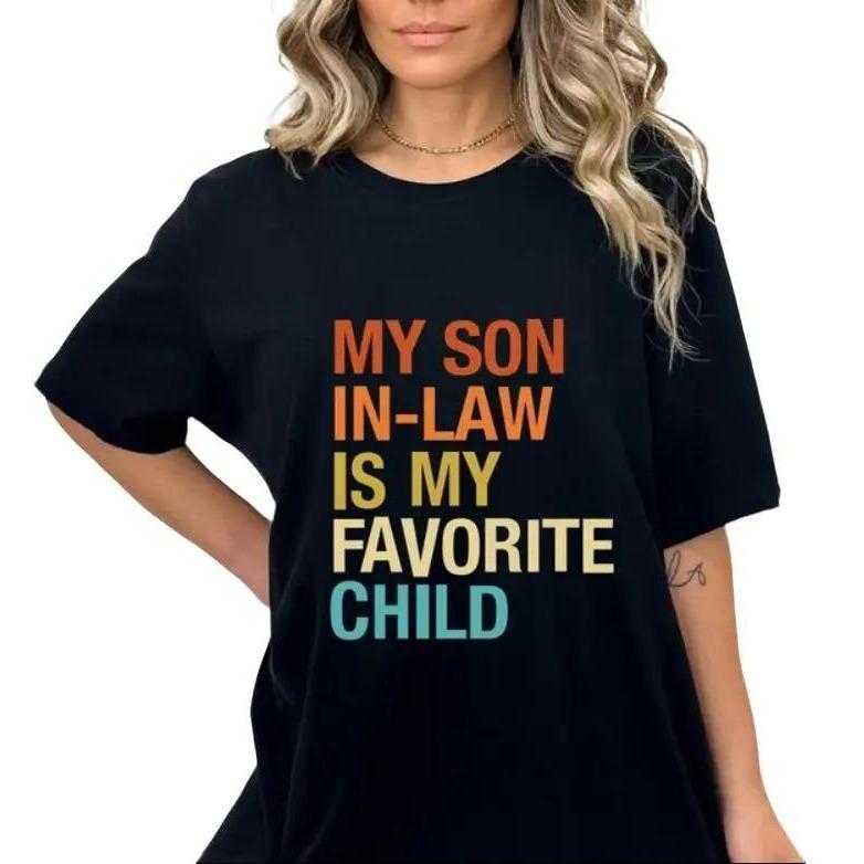 My Son In Law Is My Favorite Child Shirt, Funny Family T-shirt, Unisex Casual Top, Sizes S-3XL, Sweatshirt and hoodie, Perfect Gift For Mother In Law