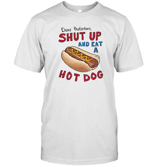 Dear Protesters, Shut Up And Eat A Hot Dog T-Shirt