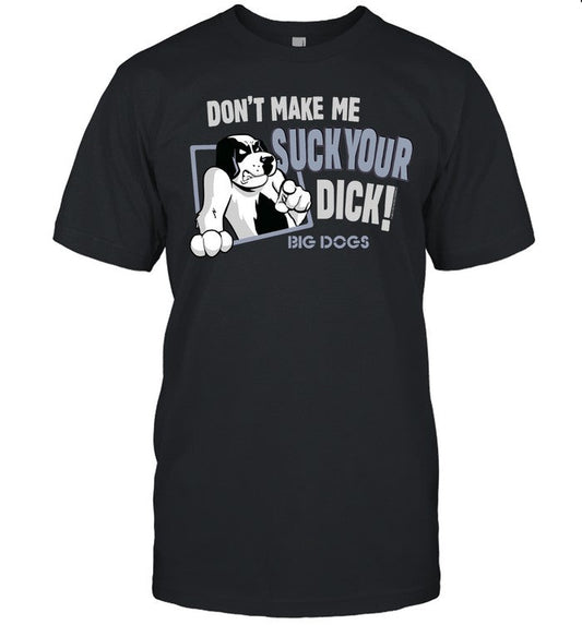 Don't Make Suck Your Dick T-Shirt