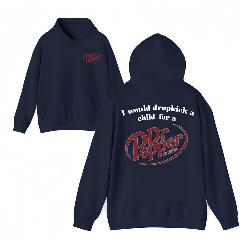 I Would Dropkick A Child For A Dr Pepper Hoodie ,Dr Pepper Est.1885 Sweater , Unisex, Dr Pepper Shirt