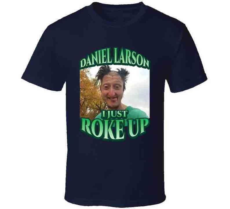 Daniel Larson I Just Roke Up Funny Tiktok Meme Joke Gift T-Shirt, 100% Cotton, Crew Neck, Slight Stretch, Breathable & Wear-Resistant, All-Season Shor
