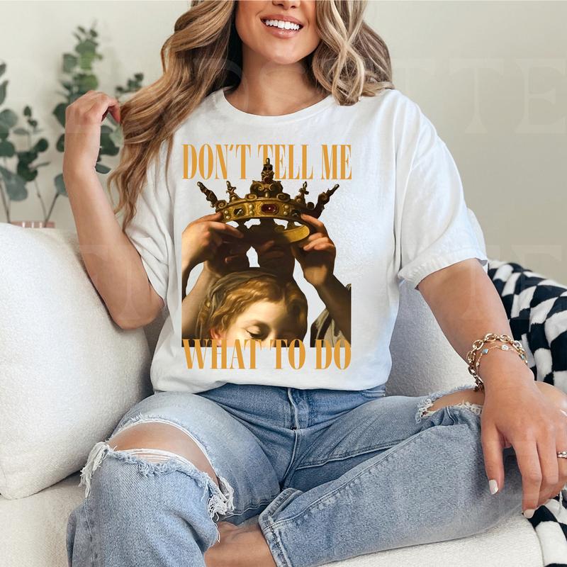 ''Dont Tell Me What To Do'' Shirts