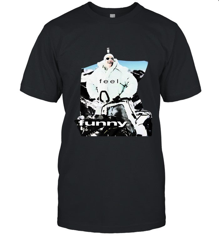 I Feel Funny T Shirt