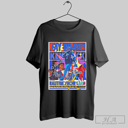 Say Drake Kendrick Lamar Super Bowl Halftime Show With Sza Serena Williams 2025 Poster T Shirt