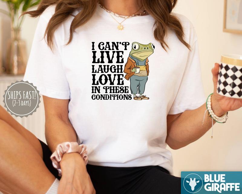 Live Laugh Love Under These Conditions T-Shirt, Funny Frog T-Shirt