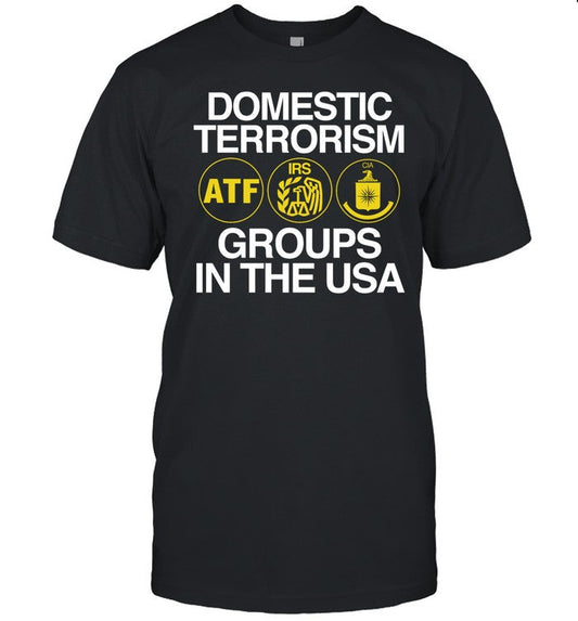 Barely Legal Clothing Domestic Terrorism Atf Irs Cia Groups In The Usa Shirt