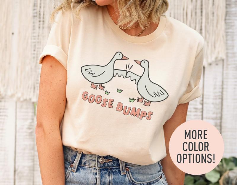 Goose Bumps Shirt, Silly Goose Shirt, Funny Goose Shirt, Goose Lover Shirt, Funny Shirt for Women, Gift for Mom, Funny Friends Shirt
