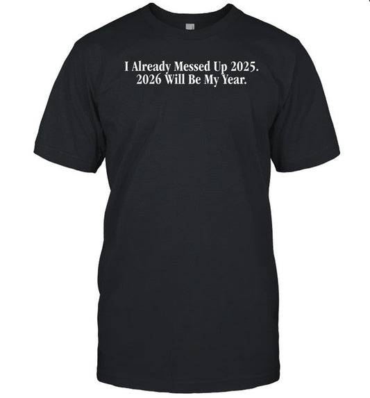 Shithead Steve I Already Messed Up 2025 2026 Will Be My Year Shirt
