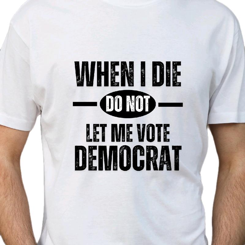 Don't Let Me Vote Democrat T-Shirt Menswear Cotton Soft Top graphic tee t shirt