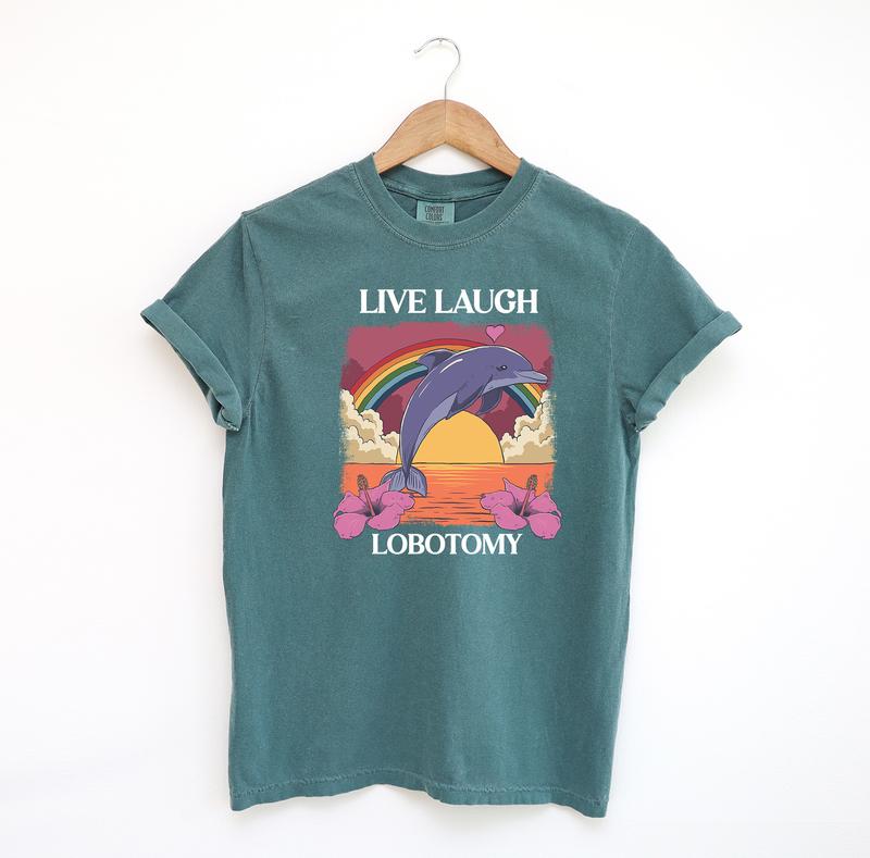 Live Laugh Lobotomy Funny Shirt, Dolphin Tshirt, Silly Comfort Colors Shirt