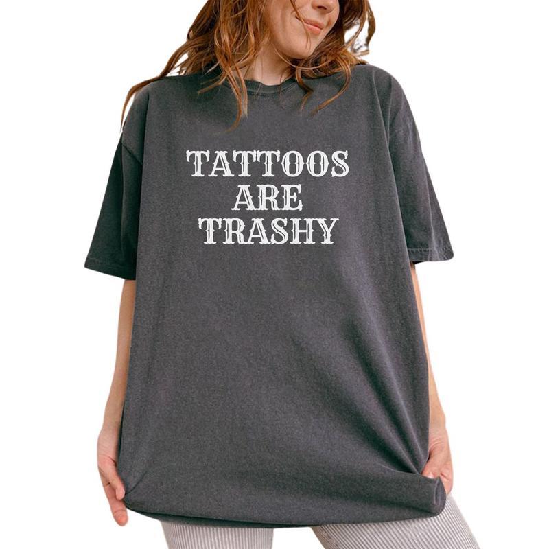 Tattoos Are Trashy Shirt, Tattoos Are Stupid Tee, Funny Sayings Tee For Women Casual Comfort Cotton Fabric