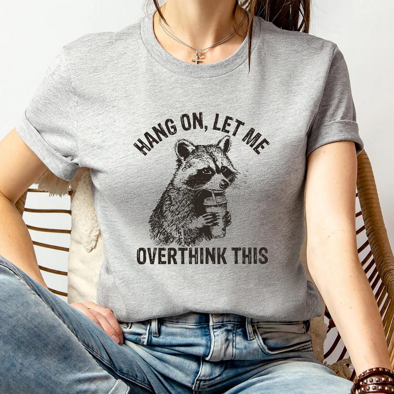 Hang On, Let Me Overthink This Shirt Ã¢â‚¬â€œ Funny Raccoon Tee with Sarcastic Humor, Perfect for Raccoon Lovers & Positive Vibes, Gift Lover Raccoon, Gift f