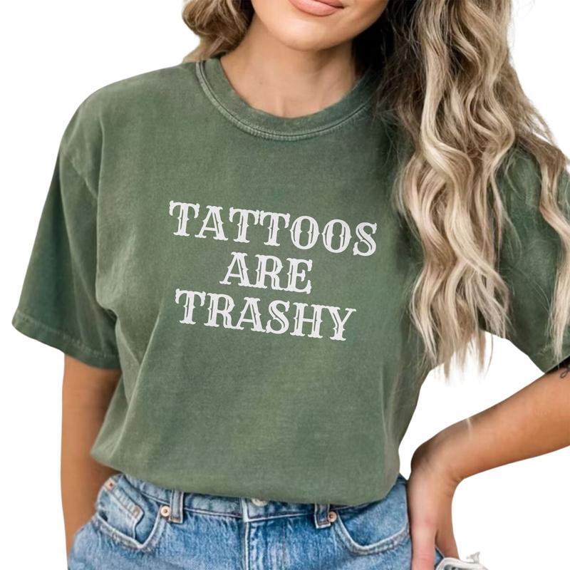 Tattoos Are Trashy Shirt, Tattoos Are Stupid Tee, Funny Sayings Tee For Women Casual Comfort Cotton Fabric