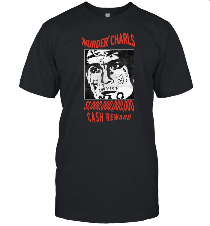 Murder Charls Cash Reward T-Shirt, Hoodie, Tank Top, Sweater And Long Sleeve T-Shirt-Unisex T-Shirt