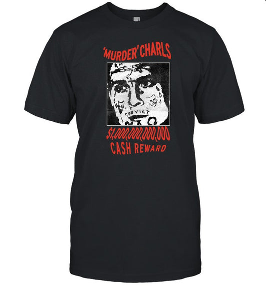 Murder Charls Cash Reward T-Shirt, Hoodie, Tank Top, Sweater And Long Sleeve T-Shirt-Unisex T-Shirt