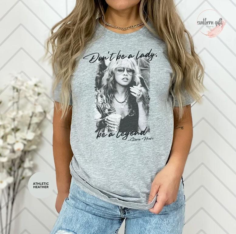 Stev Nic Don't Be a Lady Be a Legend Shirt Unisex