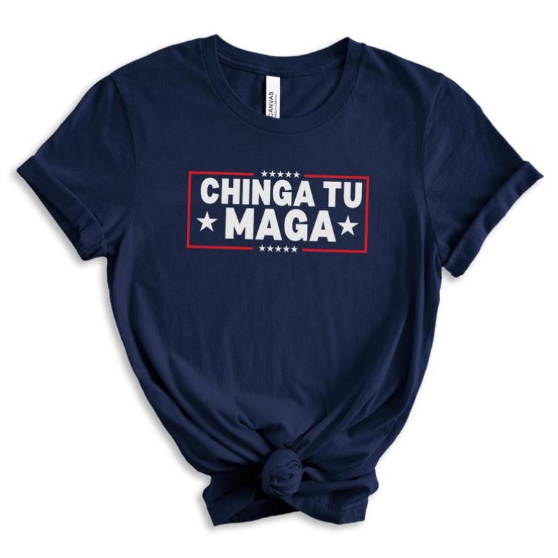 Chinga Tu MAGA Tshirt Anti-Trump Tee Patriotic Protest Shirt FDT Shirt No-Trump Shirt Election 2024 Shirt Funny Liberal Gift Anti Trump Gift