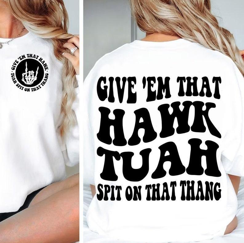 Hawk Tuah Spit On That Thing, Trendy, Funny, Viral, Sarcasm, Funny, Full Color, Menswear Top, Womenswear Top, clearance items today 2024, Favorite shi