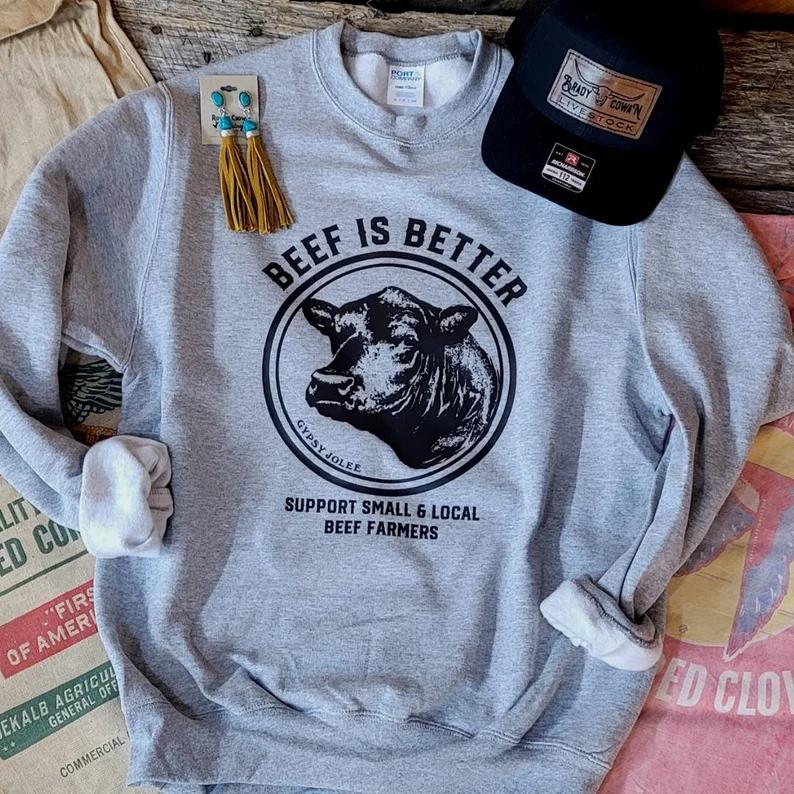 Better Beef Sweatshirt, Support Your Local Farmers, Farmers Daughter Gifts, Farmers Wife Gifts, Agriculture, Agriculture Shirt, Ag Shirt Classic Fabri