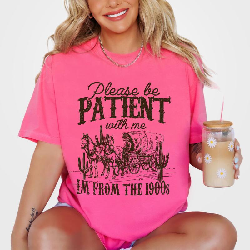 Please Be Patient with Me Shirt, I'm From The 1900s Shirt, Women Shirt, Western Graphic T-shirt, Retro Shirt For Women, Gift For Her, Country Shirt, W