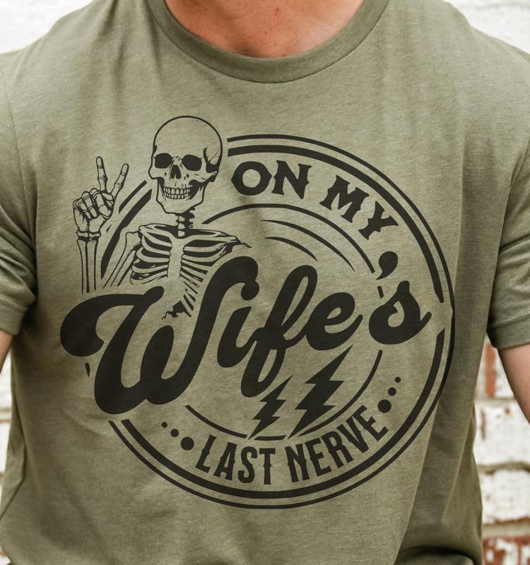 On My Wifes's Last Nerve T-Shirt Funny Couples Tshirt Sarcastic Fun Tee Soft Print Tshirt Sublimation Print Tee Gift For Husband Shirt Gift For Wife T