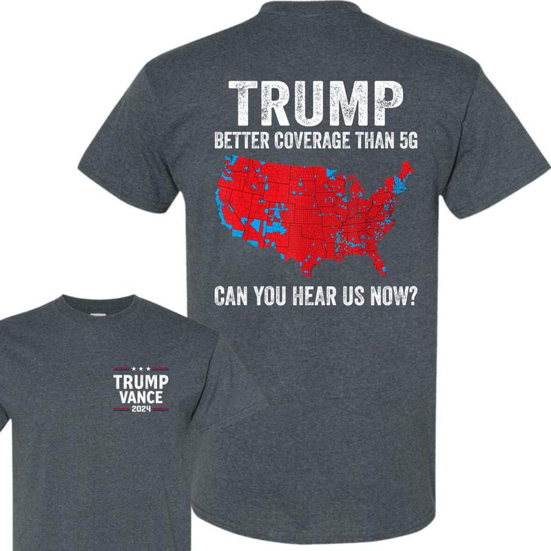 Trump Better Coverage Than 5g Unisex T-Shirt, Coverage Can You Hear Us Now Cotton Tee, Trump Won 2024 Shirt, Gift For Trump Supporters, Full Colors, F