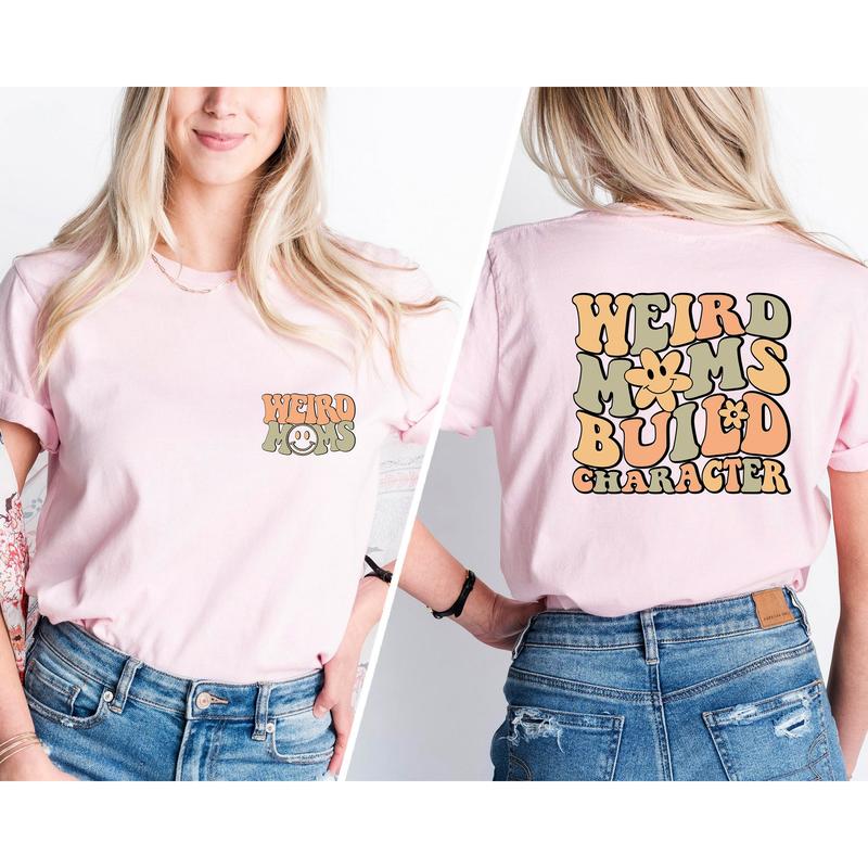Weird Moms Build Character Shirt, Trendy Mom Shirt, Funny Mother's Day Gift, Gift for Mom, Mama Gifts, Mom shirt, Groovy Mama shirt