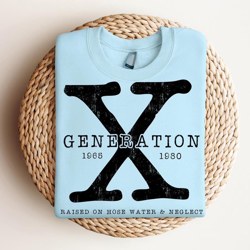 Generation X , Raised on Hose Water and Neglect - Crewneck Sweatshirt, Nostalgia, Funny Tee, Bright Graphic, Funny Apparel, Gift Idea, Relaxed Fit, Ca