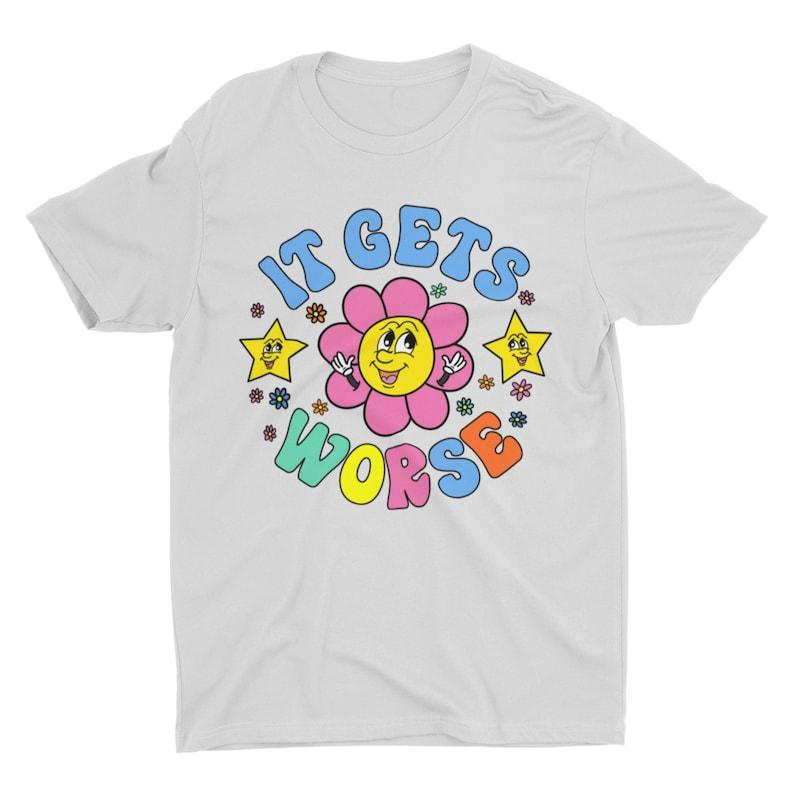 It Gets Worse Meme Shirt, Funny Unisex Tshirt, Short Sleeve Bella Canvas Tee, Weird Shirt, Funny Shirt, Cringe Shirt, Ironic Shirt, Stupid, Funny Meme