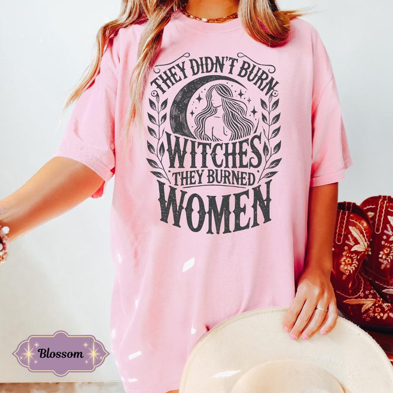 They Didn't Burn Witches They Burned Women Shirt, Feminist Shirt, Burn Women Tee, Feminist Witch Graphic Shirt, Witchy Shirt, Girl Power Tee