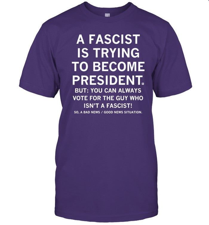 A Fascist Is Trying To Become President Funny Shirt