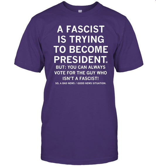 A Fascist Is Trying To Become President Funny Shirt