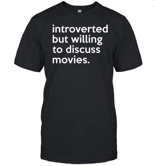 Shirt Jonathanmb32 Introverted But Willing To Discuss Movies