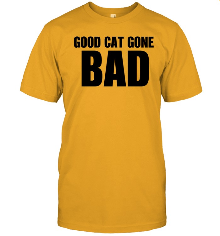 Limited Good Cat Gone Bad Funny Shirt