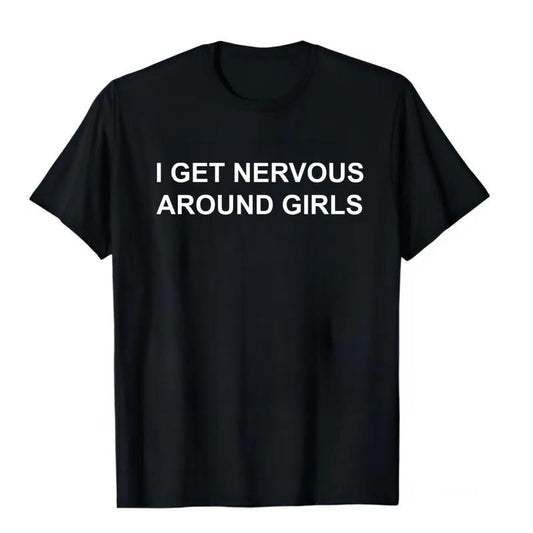 I Get Nervous Around Girls Shirt, Men's T-shirt, Love Quote Shirt, Classic Fit Men's T-Shirt with Graphic Design, Shirt For Dad, Fathers Day T-shirt