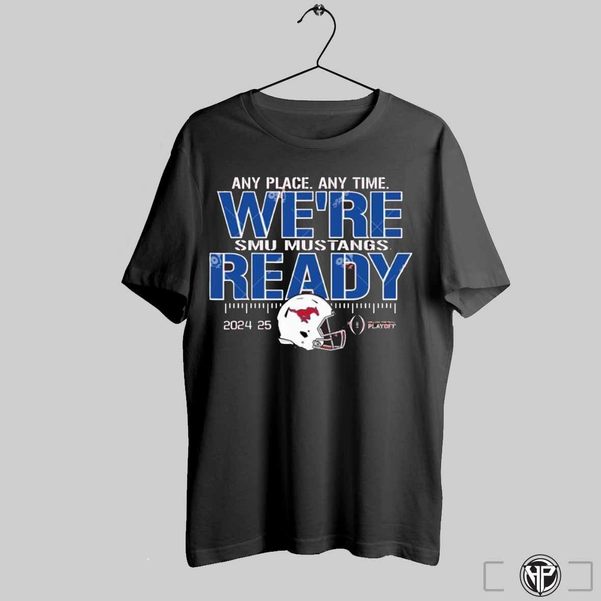 Smu Mustangs College Football Playoffs 2024 25 Any Place Any Time Were Ready Shirt Trending Sweatshirt