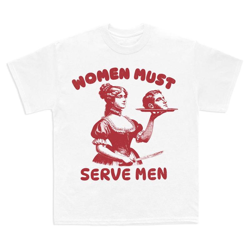 Women Must Serve Men Shirt Funny For Girls, Smashing Patriarchy Shirt, Unhinged Feminist Shirt Subtle Feminism TShirt