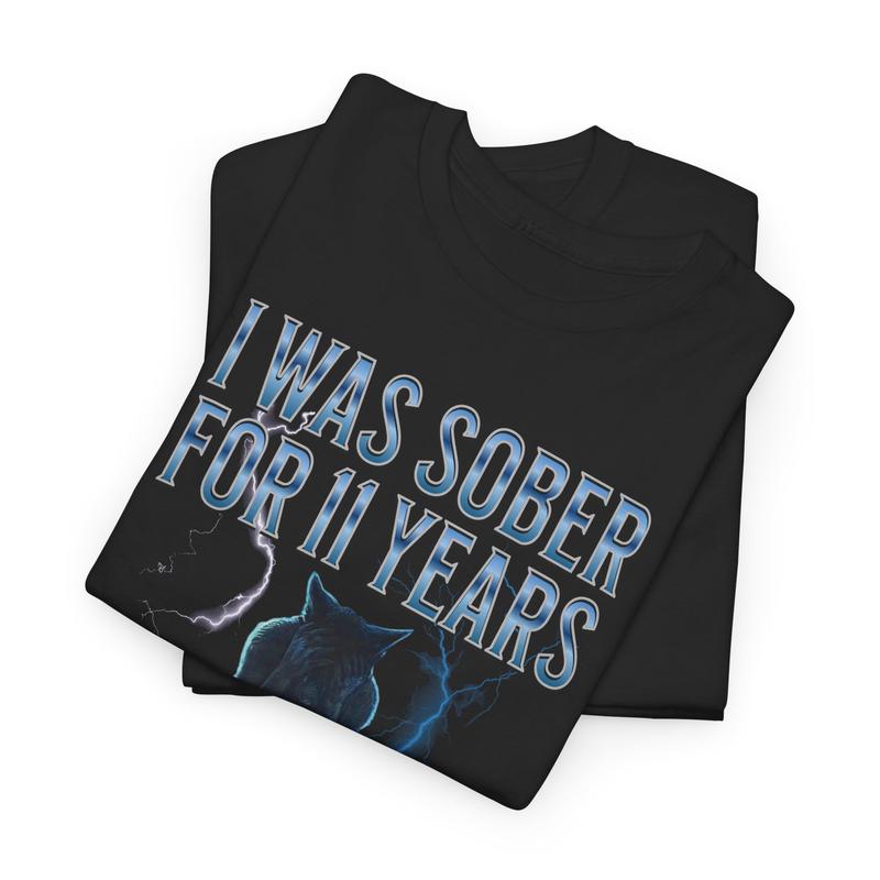 Funny Cotton Streetwear Tee - I was sober for 11 years then I turned 12 - Casual Crewneck Shortsleeve Menswear T-Shirt