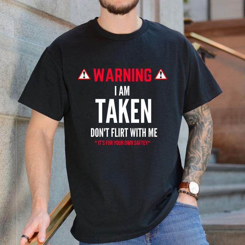 I'm Taken T-shirt - Don't Flirt With Me T-Shirt Unisex Classic Cotton