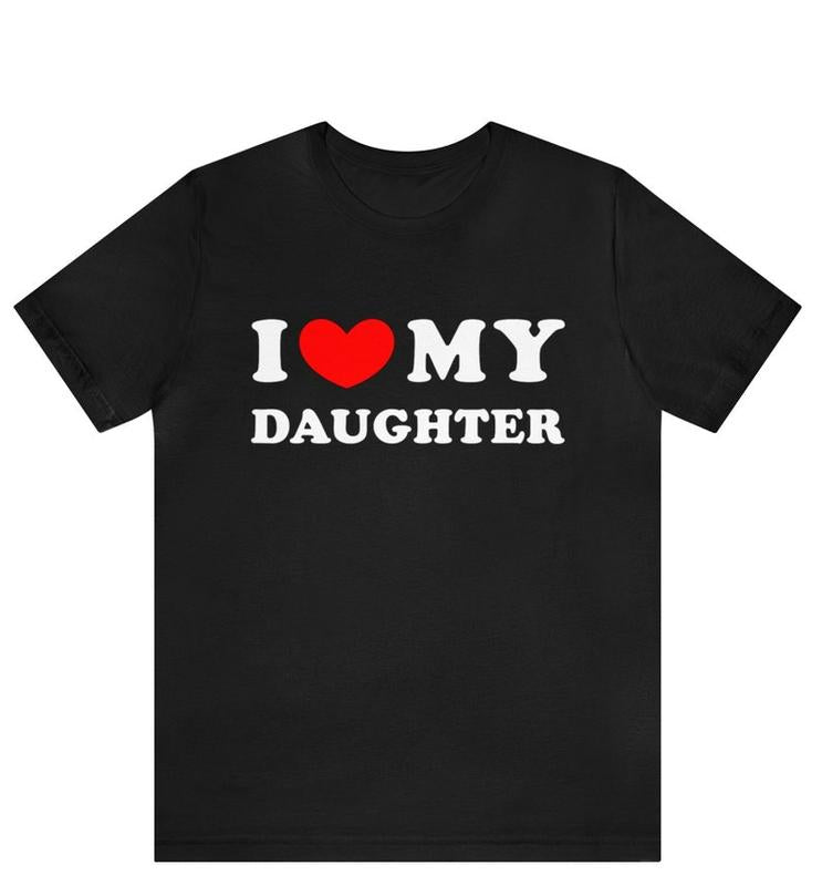 I Love My Daughter Shirt, I Heart My Daughter T-Shirt ,Funny I Love My Daughter Shirt, Funny Gift For Mom, Funny Gift For Dad