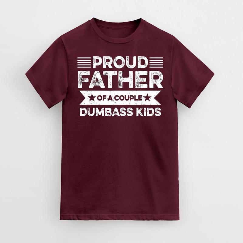 Proud Father Of A Couple Dumbass Kids - Funny Father's Day Vintage T-Shirt Men Fashion Women, Father's Gift, Dad's Gift