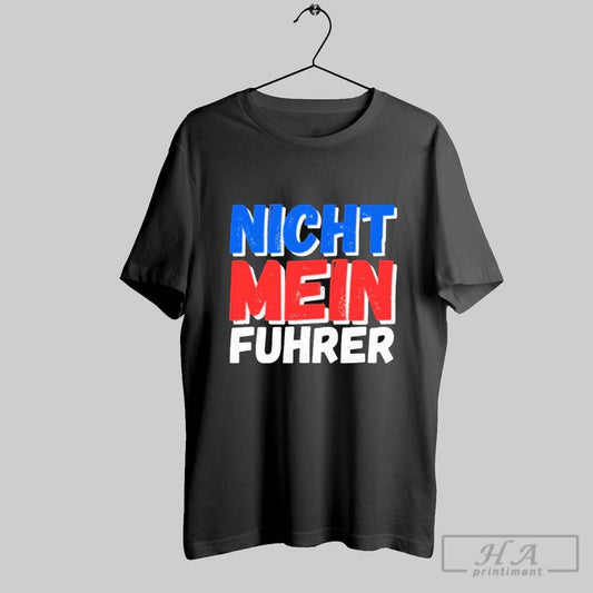 Premium Premium Nicht Mein Fuhrer 2025 T Shirt