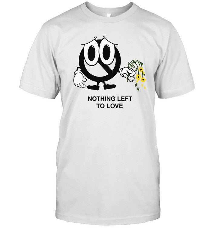 Sad Face Nothing Left To Love Funny Shirt