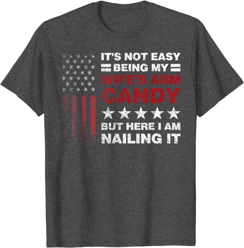 It's Not Easy Being My Wife's Arm Candy Shirt, Here I Am T-Shirt, Funny Shirt for Men, Father's Day Gift, Husband Shirt, Gift for Husband, Funny Dad T