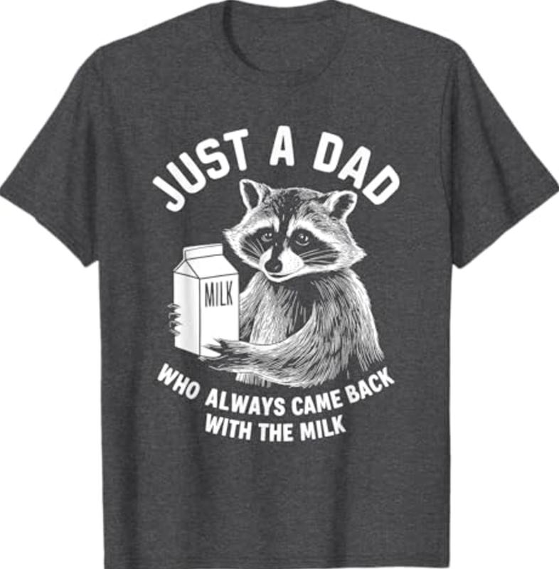 Just A Dad Who Always Came Back With The Milk Racoon Fathers T-Shirt, Dad T-Shirt, Sizes S-3XL, Funny Sweatshirt and hoodie, Shirt Gift for Menswear